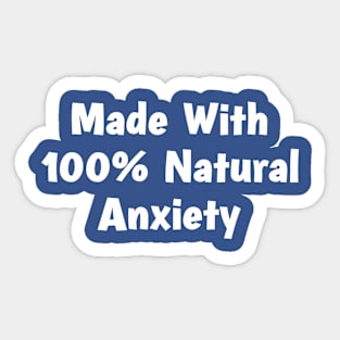 Made With  One hundred Natural Anxiety Sticker